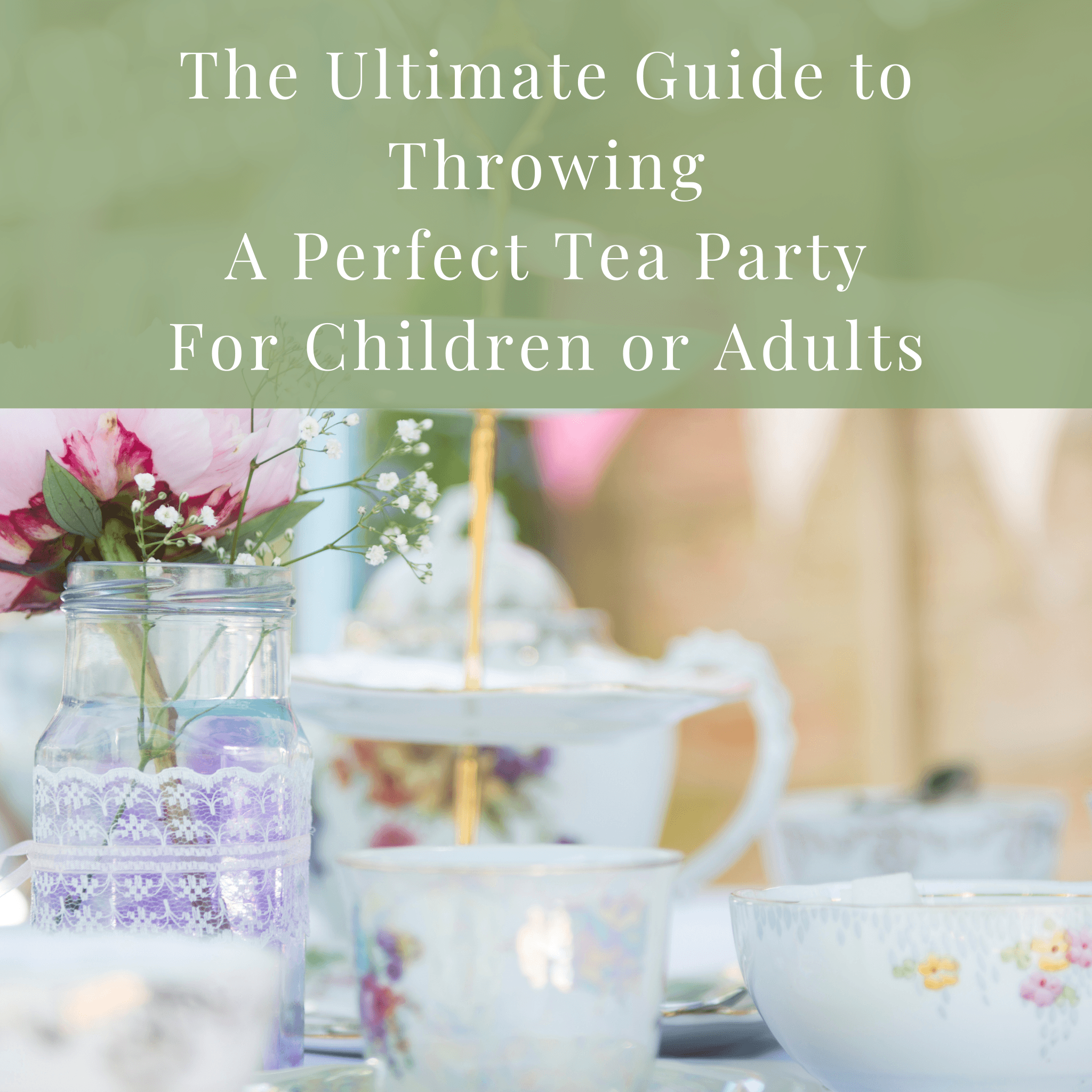 The Ultimate Guide for Throwing the Perfect Tea Party