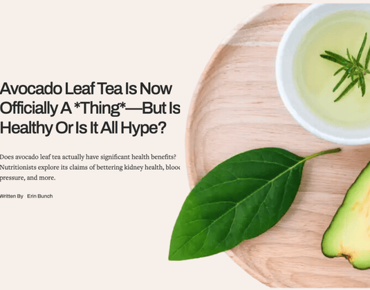 Avocado Leaf Tea Featured in Well+Good: A Wellness Brew Worth Trying