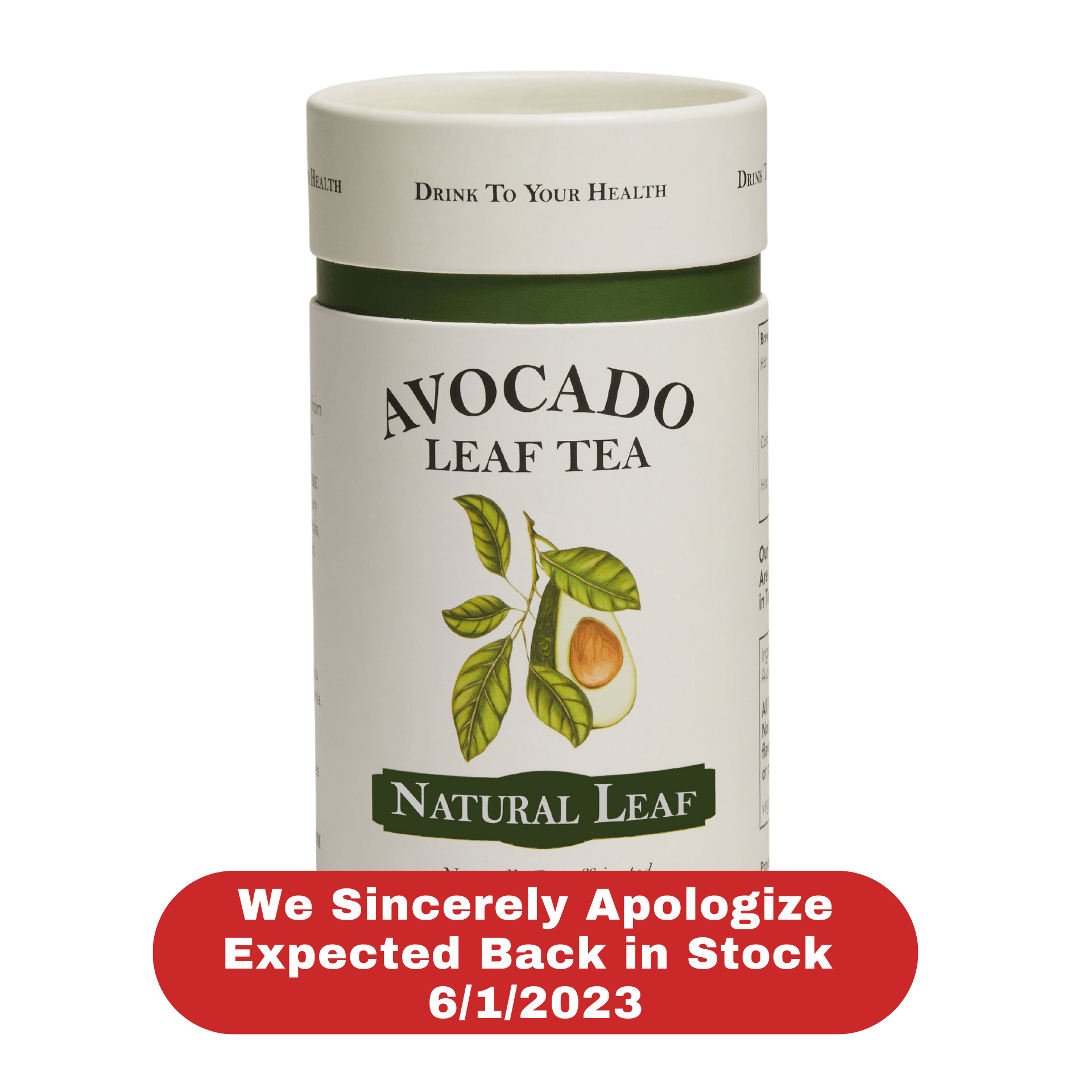 Sorry we are out of stock on canisters but will send 15 tea sachets as a replacement for you, healthy avocado leaf tea