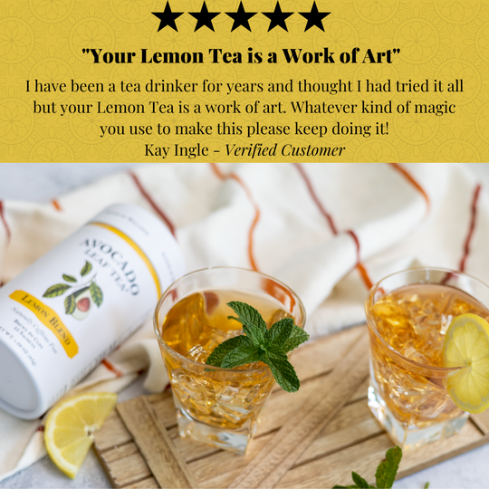 Your lemon avocado tea is a work of art. Customer testimonial.